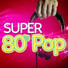 80's Pop Super Hits, Разные исполнители, 80s 